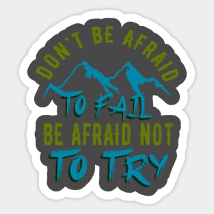 Don't be afraid to fail be afraid to try Sticker